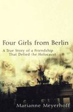 Four Girls from Berlin A True Story of a Friendship That Defied the Holocaust  9780471224051 Front Cover