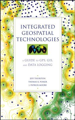Integrated Geospatial Technologies A Guide to GPS, GIS, and Data Logging  9780471244097 Front Cover