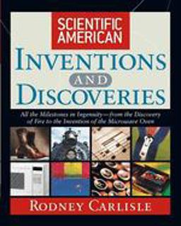 Scientific American Inventions and Discoveries All the Milestones in Ingenuity--From the Discovery of Fire to the Invention of the Microwave Oven  9780471244103 Front Cover
