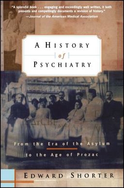 History of Psychiatry From the Era of the Asylum to the Age of Prozac 2nd 9780471245315 Front Cover