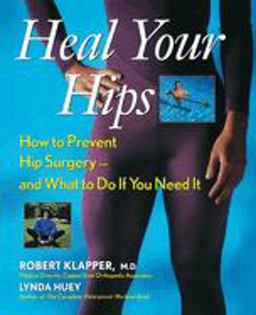 Heal Your Hips How to Prevent Hip Surgery - And What to Do If You Need It  9780471249979 Front Cover