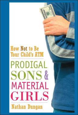 Prodigal Sons and Material Girls How Not to Be Your Child's ATM  9780471250692 Front Cover
