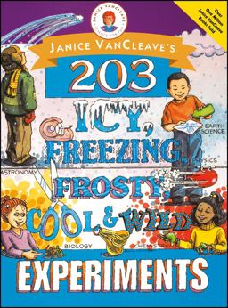 Janice VanCleave's 203 Icy, Freezing, Frosty, Cool, and Wild Experiments Janice VanCleave's 203 Icy, Freezing, Frosty, Cool, and Wild Experiments