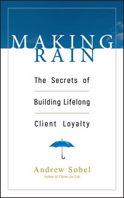 Making Rain The Secrets of Building Lifelong Client Loyalty  9780471264590 Front Cover