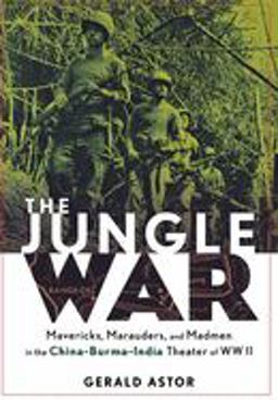 Jungle War Mavericks, Marauders and Madmen in the China-Burma-India Theater of World War II  9780471273936 Front Cover