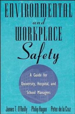 Environmental and Workplace Safety A Guide for University, Hospital, and School Managers  9780471287230 Front Cover