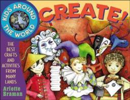Kids Around the World Create! The Best Crafts and Activities from Many Lands  9780471290056 Front Cover