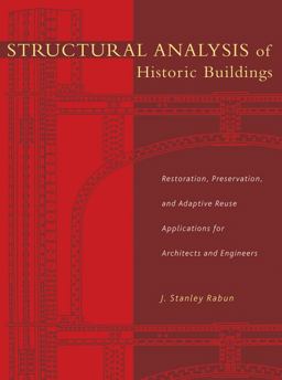 Structural Analysis of Historic Buildings Restoration, Preservation, and Adaptive Reuse Applications for Architects and Engineers  9780471315452 Front Cover