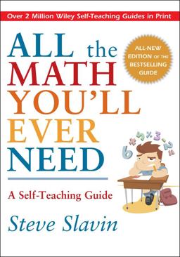 All the Math You'll Ever Need A Self-Teaching Guide 2nd 9780471317517 Front Cover