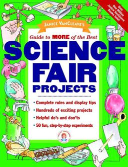 Janice VanCleave's Guide to More of the Best Science Fair Projects Janice VanCleave's Guide to More of the Best Science Fair Projects