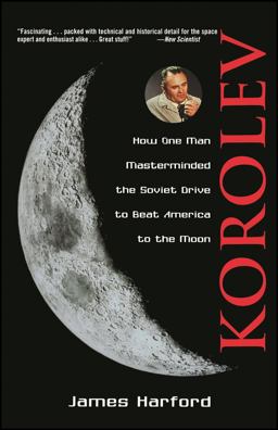 Korolev How One Man Masterminded the Soviet Drive to Beat America to the Moon  9780471327219 Front Cover