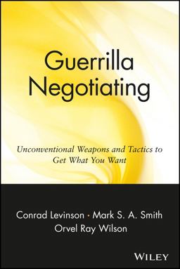 Guerrilla Negotiating Unconventional Weapons and Tactics to Get What You Want  9780471330219 Front Cover