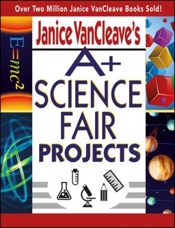 Janice VanCleave's a+ Science Fair Projects Janice VanCleave's a+ Science Fair Projects
