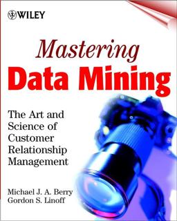 Mastering Data Mining The Art and Science of Customer Relationship Management  9780471331230 Front Cover