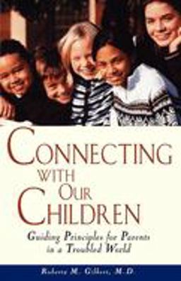 Connecting with Our Children Guiding Principles for Parents in a Troubled World  9780471347866 Front Cover