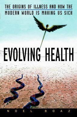 Evolving Health The Origins of Illness and How the Modern World Is Making Us Sick  9780471352617 Front Cover