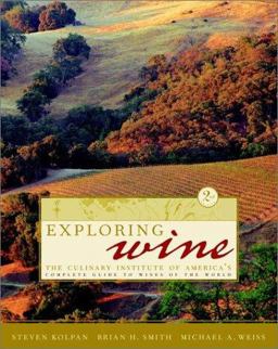 Exploring Wine The Culinary Institute of America's Complete Guide to Wines of the World 2nd 9780471352952 Front Cover
