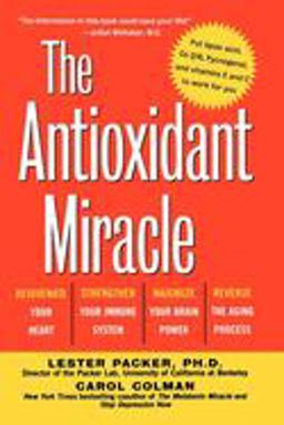Antioxidant Miracle Your Complete Plan for Total Health and Healing  9780471353119 Front Cover