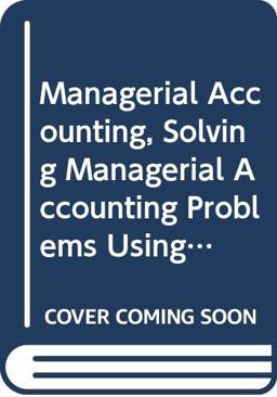 Managerial Accounting, Solving Managerial Accounting Problems Using Lotus 1-2-3 and Excel for Windows