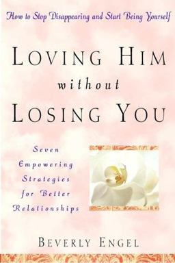 Loving Him Without Losing You How to Stop Disappearing and Start Being Yourself  9780471355588 Front Cover