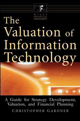 Valuation of Information Technology A Guide for Strategy Development, Valuation, and Financial Planning  9780471378310 Front Cover
