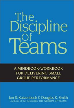 Discipline of Teams A Mindbook-Workbook for Delivering Small Group Performance  9780471382546 Front Cover
