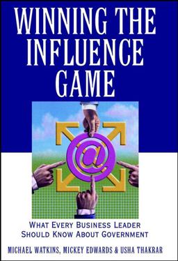 Winning the Influence Game What Every Business Leader Should Know about Government  9780471383611 Front Cover