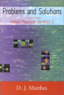 Problems and Solutions for Strachan and Read's Human Molecular Genetics Problems and Solutions for Strachan and Read's Human Molecular Genetics