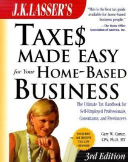 J. K. Lasser's Taxes Made Easy for Your Home-Based Business