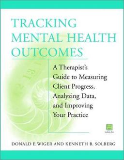 Tracking Mental Health Outcomes A Therapist's Guide to Measuring Client Progress, Analyzing Data, and Improving Your Practice  9780471388753 Front Cover