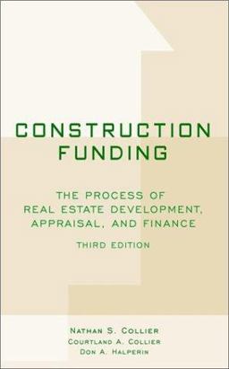 Construction Funding The Process of Real Estate Development, Appraisal, and Finance 3rd 9780471394662 Front Cover