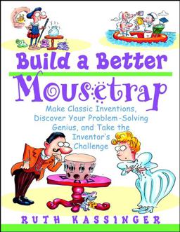 Build a Better Mousetrap Make Classic Inventions, Discover Your Problem-Solving Genius, and Take the Inventor's Challenge  9780471395386 Front Cover