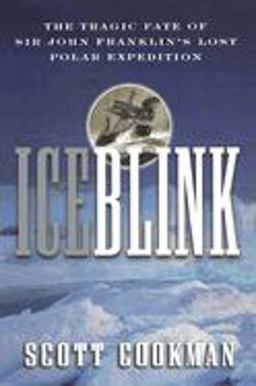 Ice Blink The Tragic Fate of Sir John Franklin's Lost Polar Expedition  9780471404200 Front Cover
