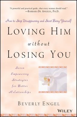 Loving Him Without Losing You How to Stop Disappearing and Start Being Yourself  9780471409793 Front Cover