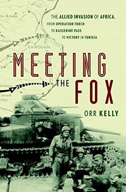 Meeting the Fox The Allied Invasion of Africa, from Operation Torch to Kasserine Pass to Victory in Tunisia  9780471414292 Front Cover