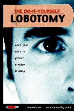 Do-It-Yourself Lobotomy Open Your Mind to Greater Creative Thinking  9780471417422 Front Cover