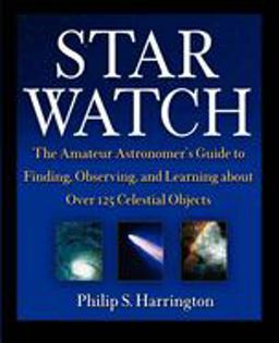 Star Watch The Amateur Astronomer's Guide to Finding, Observing, and Learning about over 125 Celestial Objects  9780471418047 Front Cover