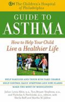 Children's Hospital of Philadelphia Guide to Asthma How to Help Your Child Live a Healthier Life  9780471441168 Front Cover