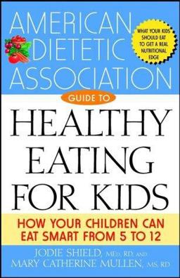 The American Dietetic Association Guide to Healthy Eating for Kids The American Dietetic Association Guide to Healthy Eating for Kids