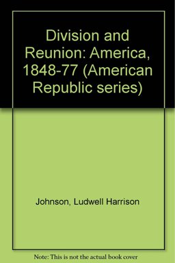 Division and Reunion America 1848-1877