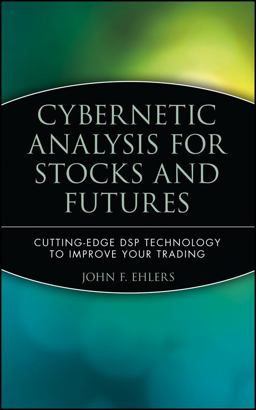 Cybernetic Analysis for Stocks and Futures Cutting-Edge DSP Technology to Improve Your Trading  9780471463078 Front Cover