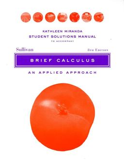 Solutions Manual to Accompany Brief Calculus: an Applied Approach Student, 8e