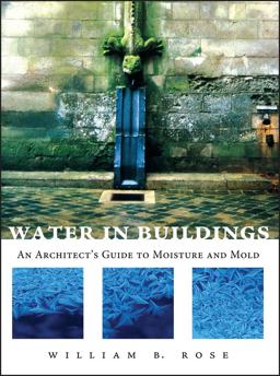 Water in Buildings An Architect's Guide to Moisture and Mold  9780471468509 Front Cover