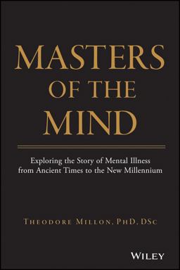 Masters of the Mind Exploring the Story of Mental Illness from Ancient Times to the New Millennium  9780471469858 Front Cover