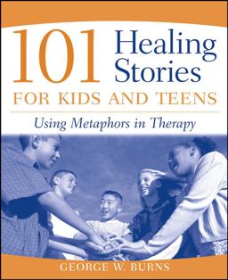 101 Healing Stories for Kids and Teens Using Metaphors in Therapy  9780471471677 Front Cover