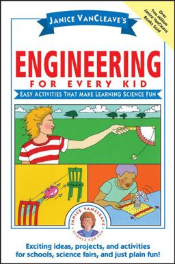 Janice VanCleave's Engineering for Every Kid Easy Activities That Make Learning Science Fun 2nd 9780471471820 Front Cover