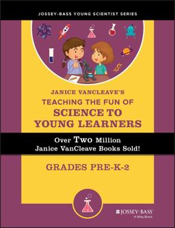 Janice VanCleave's Teaching the Fun of Science to Young Learners Janice VanCleave's Teaching the Fun of Science to Young Learners