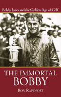 Immortal Bobby Bobby Jones and the Golden Age of Golf  9780471473725 Front Cover