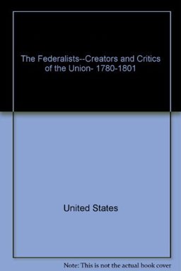 The Federalists Creators and Critics of the Union 1780-1801 Cloth