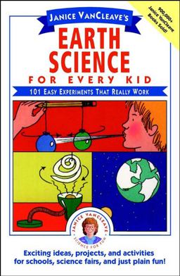 Janice VanCleave's Earth Science for Every Kid 101 Easy Experiments That Really Work  9780471530107 Front Cover